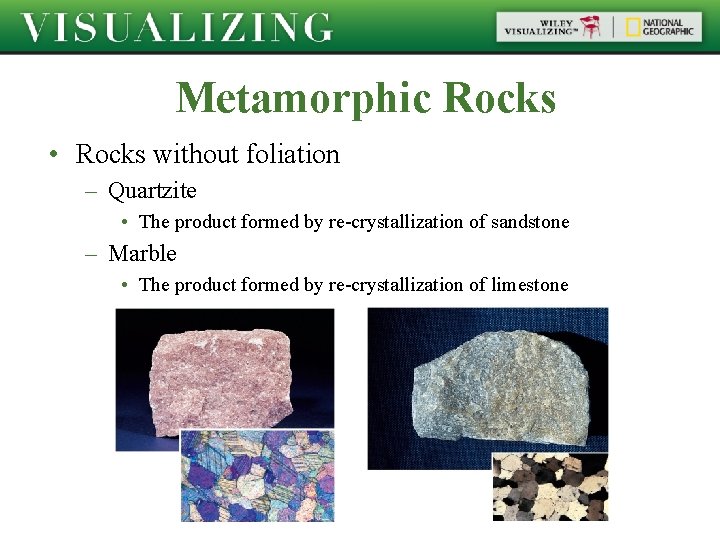 Metamorphic Rocks • Rocks without foliation – Quartzite • The product formed by re-crystallization