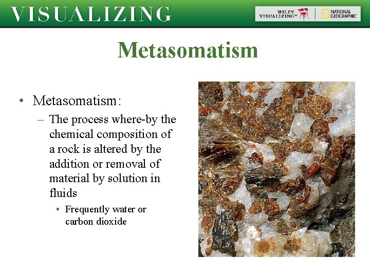 Metasomatism • Metasomatism: – The process where-by the chemical composition of a rock is