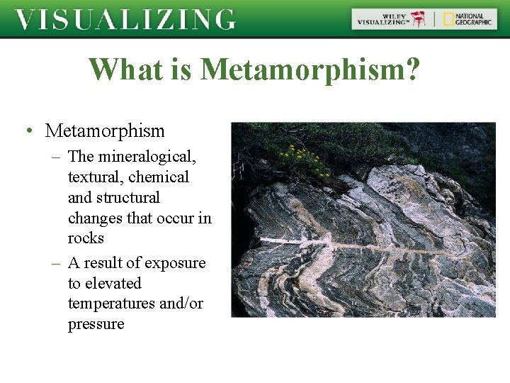 What is Metamorphism? • Metamorphism – The mineralogical, textural, chemical and structural changes that