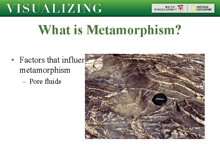 What is Metamorphism? • Factors that influence metamorphism – Pore fluids 