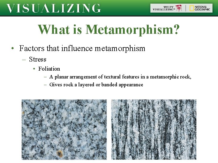 What is Metamorphism? • Factors that influence metamorphism – Stress • Foliation – A