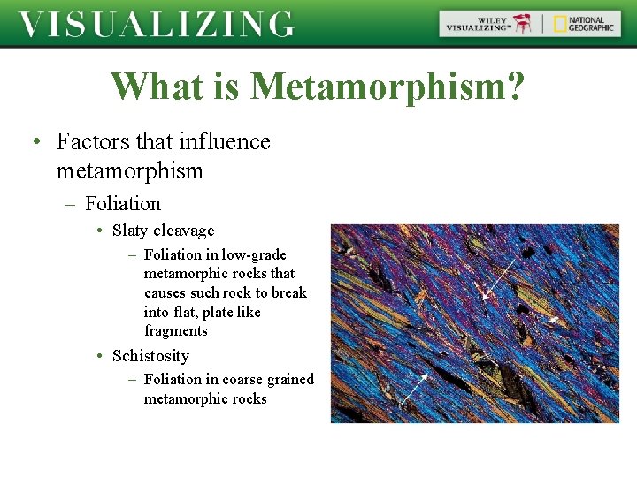 What is Metamorphism? • Factors that influence metamorphism – Foliation • Slaty cleavage –