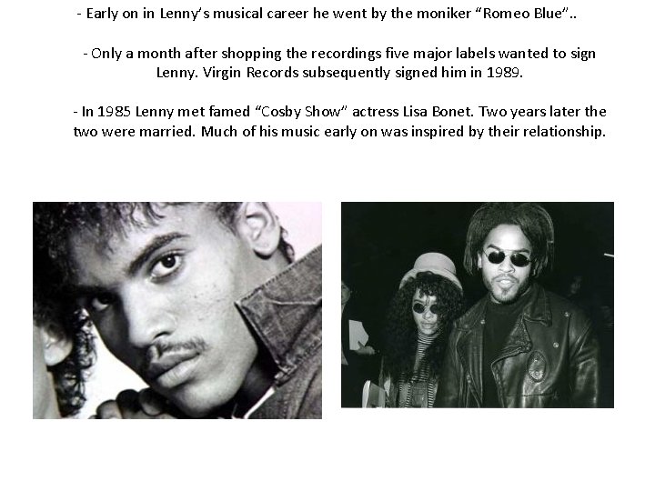 - Early on in Lenny’s musical career he went by the moniker “Romeo Blue”.