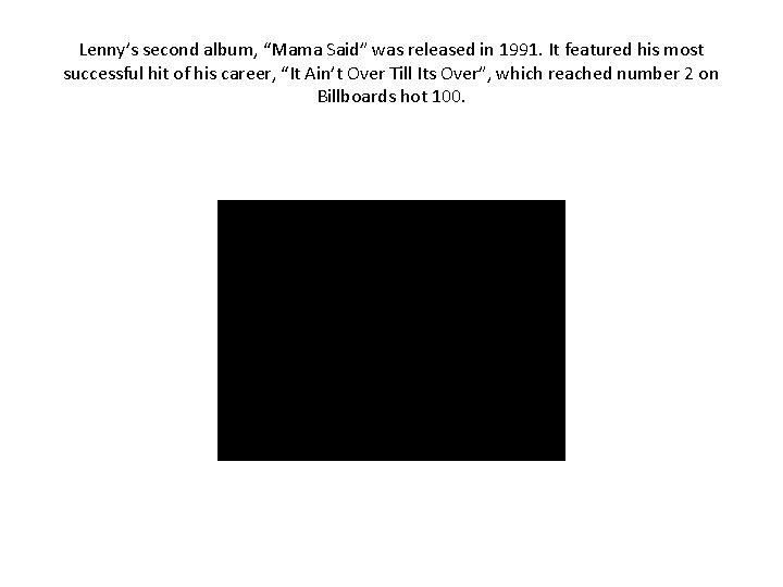 Lenny’s second album, “Mama Said” was released in 1991. It featured his most successful