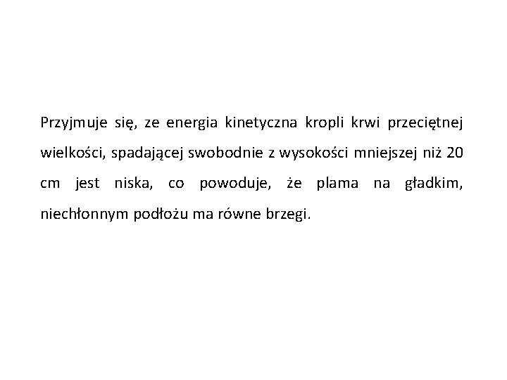 Przyjmuje się, ze energia kinetyczna kropli krwi przeciętnej wielkości, spadającej swobodnie z wysokości mniejszej