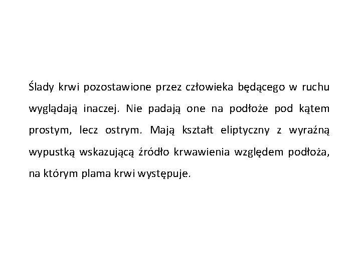 Ślady krwi pozostawione przez człowieka będącego w ruchu wyglądają inaczej. Nie padają one na