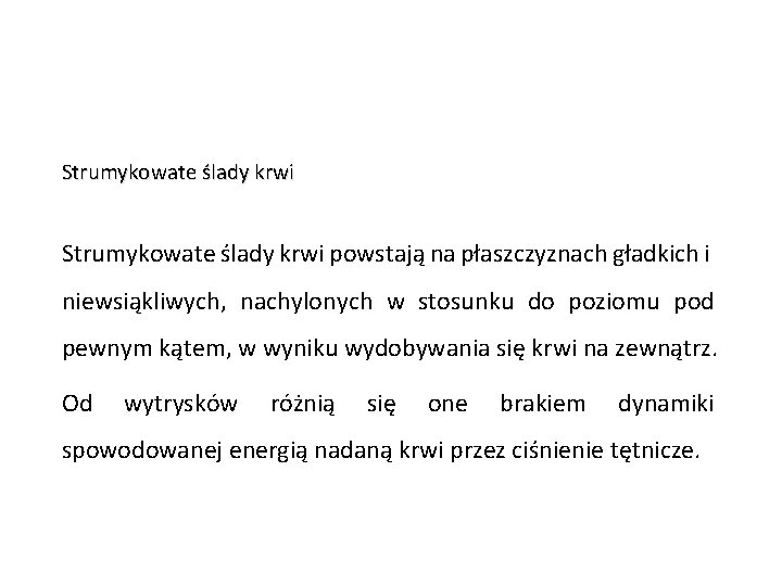 Strumykowate ślady krwi powstają na płaszczyznach gładkich i niewsiąkliwych, nachylonych w stosunku do poziomu