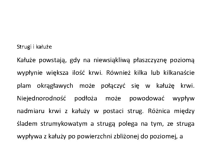 Strugi i kałuże Kałuże powstają, gdy na niewsiąkliwą płaszczyznę poziomą wypłynie większa ilość krwi.