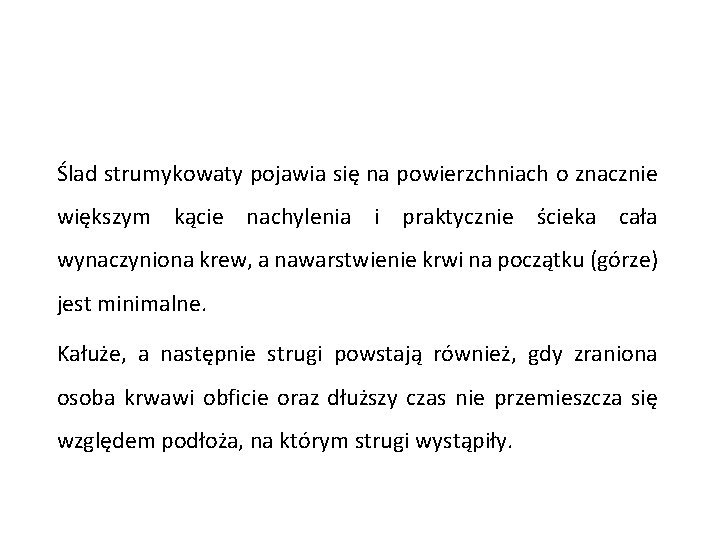 Ślad strumykowaty pojawia się na powierzchniach o znacznie większym kącie nachylenia i praktycznie ścieka