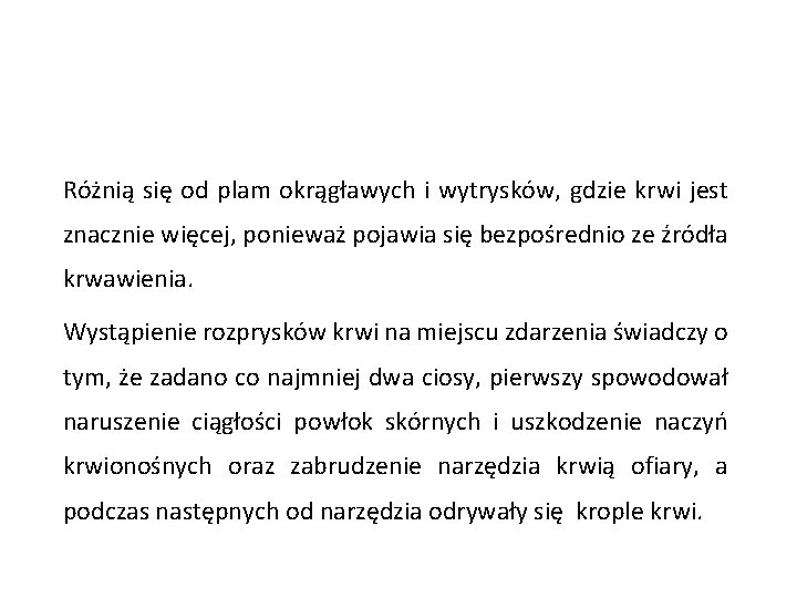 Różnią się od plam okrągławych i wytrysków, gdzie krwi jest znacznie więcej, ponieważ pojawia