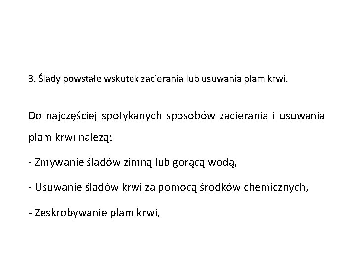 3. Ślady powstałe wskutek zacierania lub usuwania plam krwi. Do najczęściej spotykanych sposobów zacierania