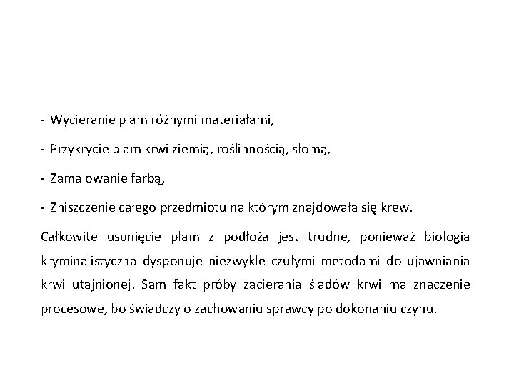 - Wycieranie plam różnymi materiałami, - Przykrycie plam krwi ziemią, roślinnością, słomą, - Zamalowanie