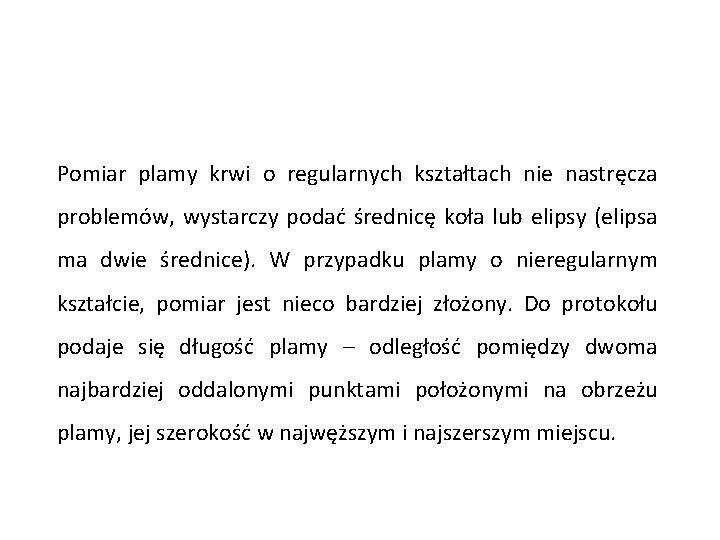 Pomiar plamy krwi o regularnych kształtach nie nastręcza problemów, wystarczy podać średnicę koła lub