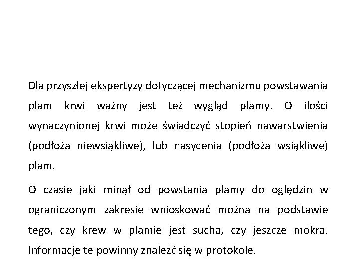 Dla przyszłej ekspertyzy dotyczącej mechanizmu powstawania plam krwi ważny jest też wygląd plamy. O