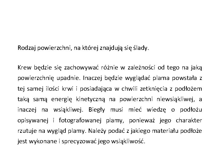 Rodzaj powierzchni, na której znajdują się ślady. Krew będzie się zachowywać różnie w zależności