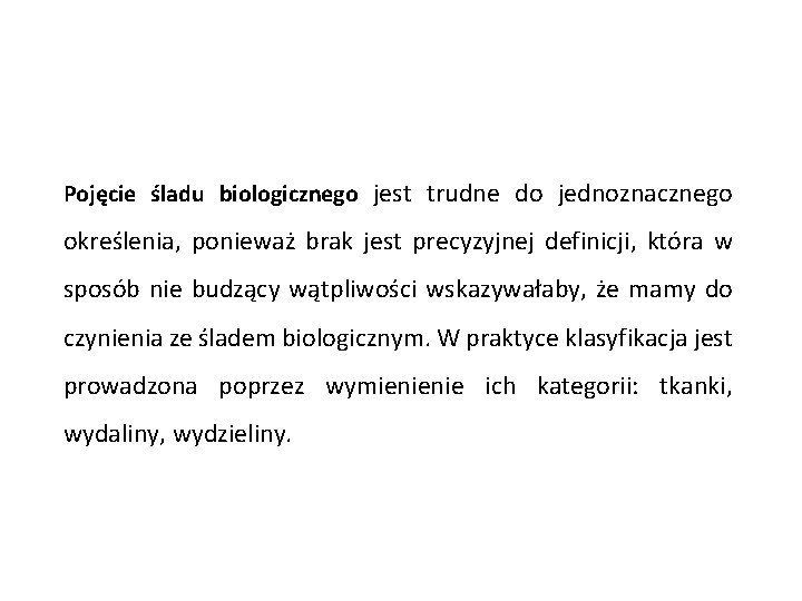 Pojęcie śladu biologicznego jest trudne do jednoznacznego określenia, ponieważ brak jest precyzyjnej definicji, która