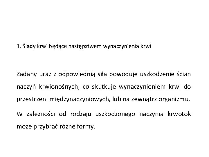 1. Ślady krwi będące następstwem wynaczynienia krwi Zadany uraz z odpowiednią siłą powoduje uszkodzenie