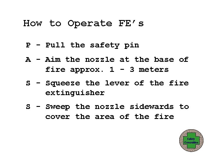 How to Operate FE’s P - Pull the safety pin A - Aim the