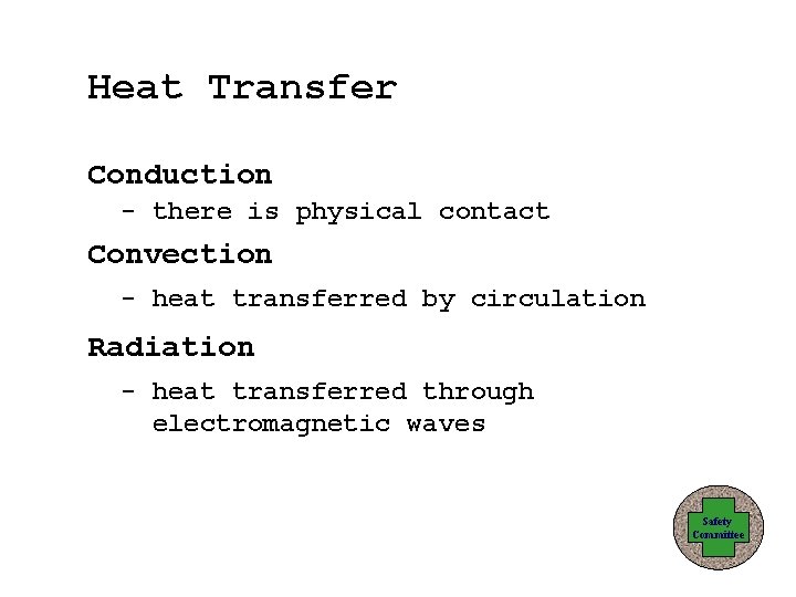 Heat Transfer Conduction - there is physical contact Convection - heat transferred by circulation