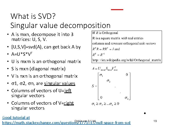 What is SVD? Singular value decomposition • A is mxn, decompose it into 3