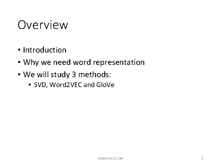 Overview • Introduction • Why we need word representation • We will study 3