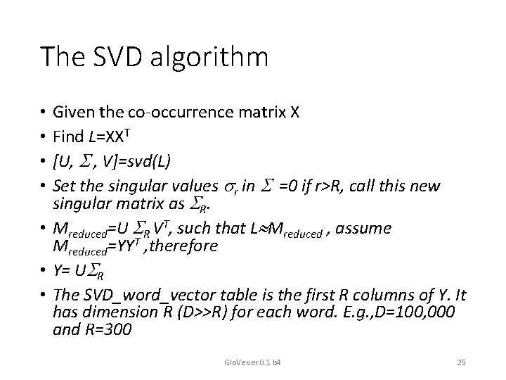 The SVD algorithm Given the co-occurrence matrix X Find L=XXT [U, , V]=svd(L) Set