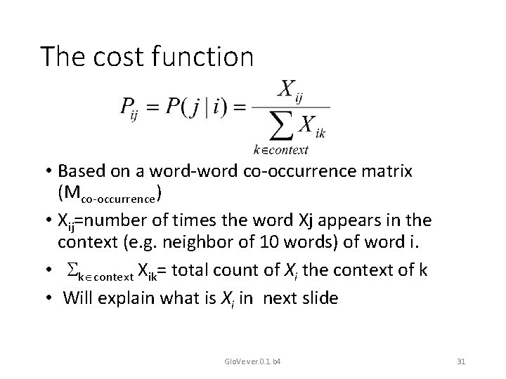 The cost function • Based on a word-word co-occurrence matrix (Mco-occurrence) • Xij=number of