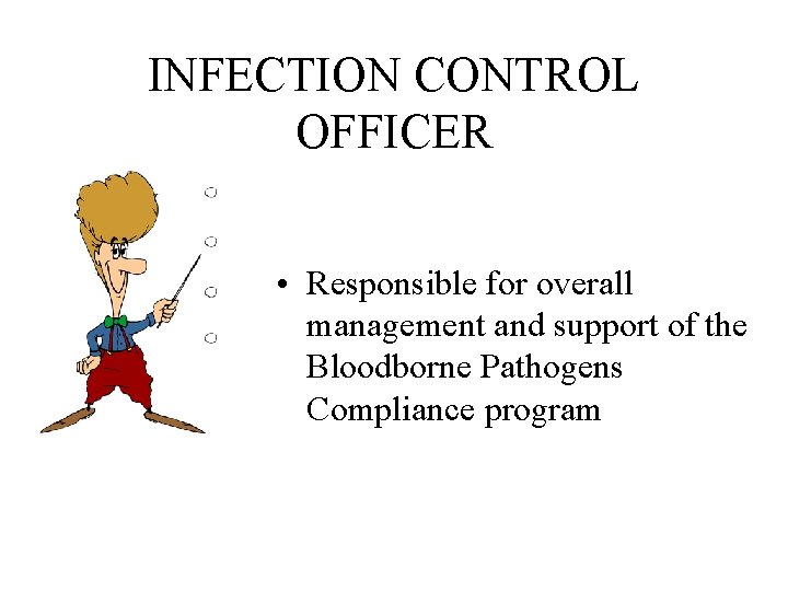 INFECTION CONTROL OFFICER • Responsible for overall management and support of the Bloodborne Pathogens