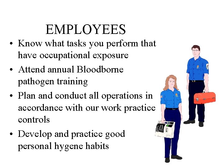 EMPLOYEES • Know what tasks you perform that have occupational exposure • Attend annual