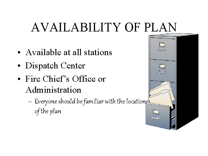 AVAILABILITY OF PLAN • Available at all stations • Dispatch Center • Fire Chief’s