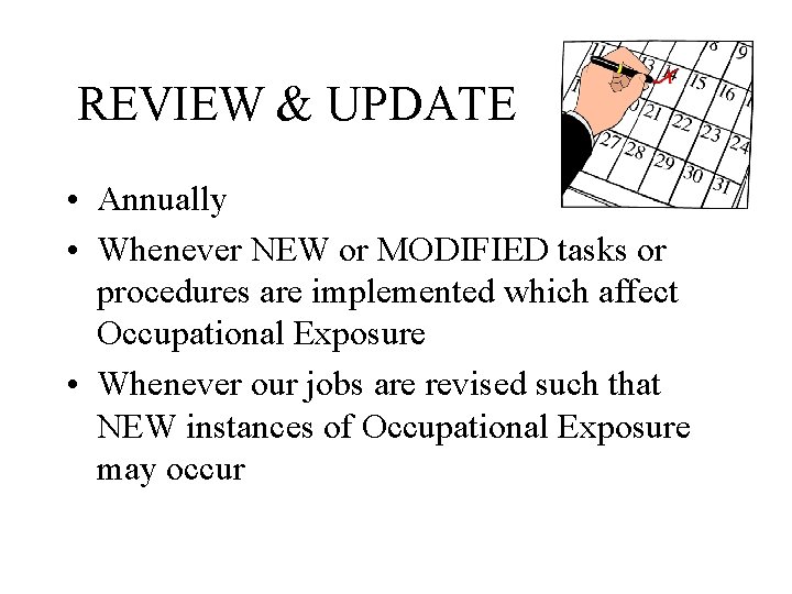 REVIEW & UPDATE • Annually • Whenever NEW or MODIFIED tasks or procedures are
