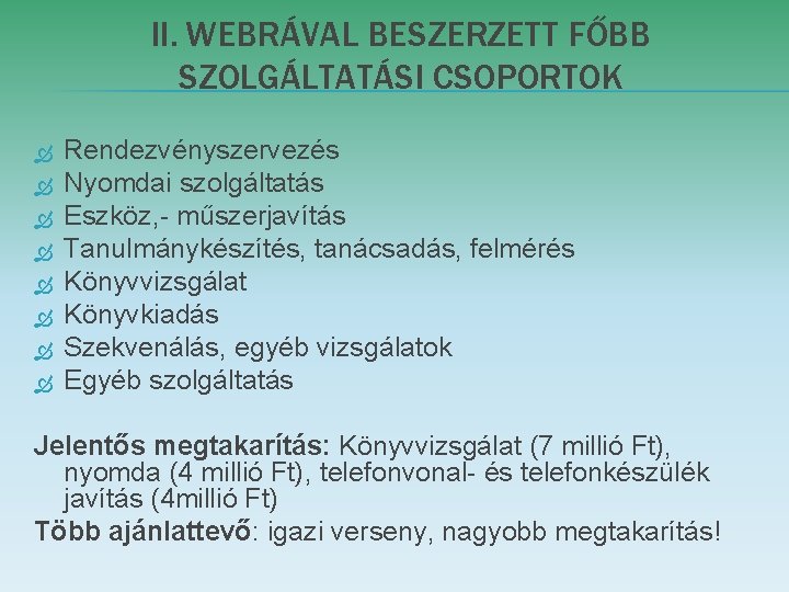 II. WEBRÁVAL BESZERZETT FŐBB SZOLGÁLTATÁSI CSOPORTOK Rendezvényszervezés Nyomdai szolgáltatás Eszköz, - műszerjavítás Tanulmánykészítés, tanácsadás, II. WEBRÁVAL BESZERZETT FŐBB SZOLGÁLTATÁSI CSOPORTOK Rendezvényszervezés Nyomdai szolgáltatás Eszköz, - műszerjavítás Tanulmánykészítés, tanácsadás,