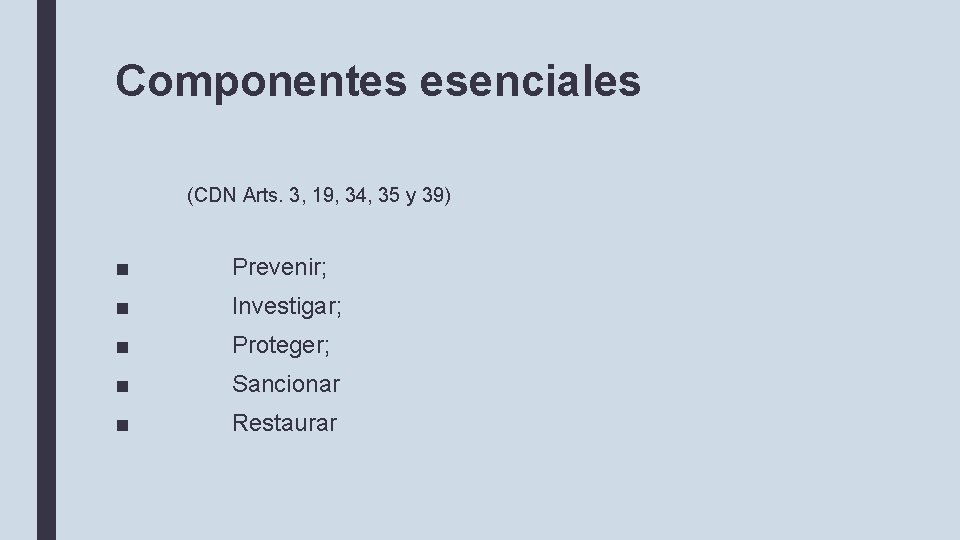 Componentes esenciales (CDN Arts. 3, 19, 34, 35 y 39) ■ Prevenir; ■ Investigar;