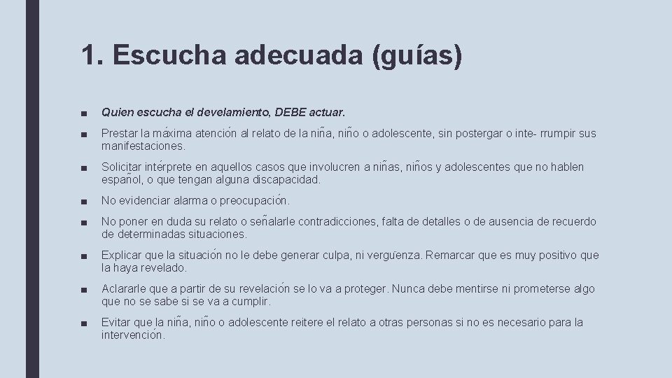 1. Escucha adecuada (guías) ■ Quien escucha el develamiento, DEBE actuar. ■ Prestar la