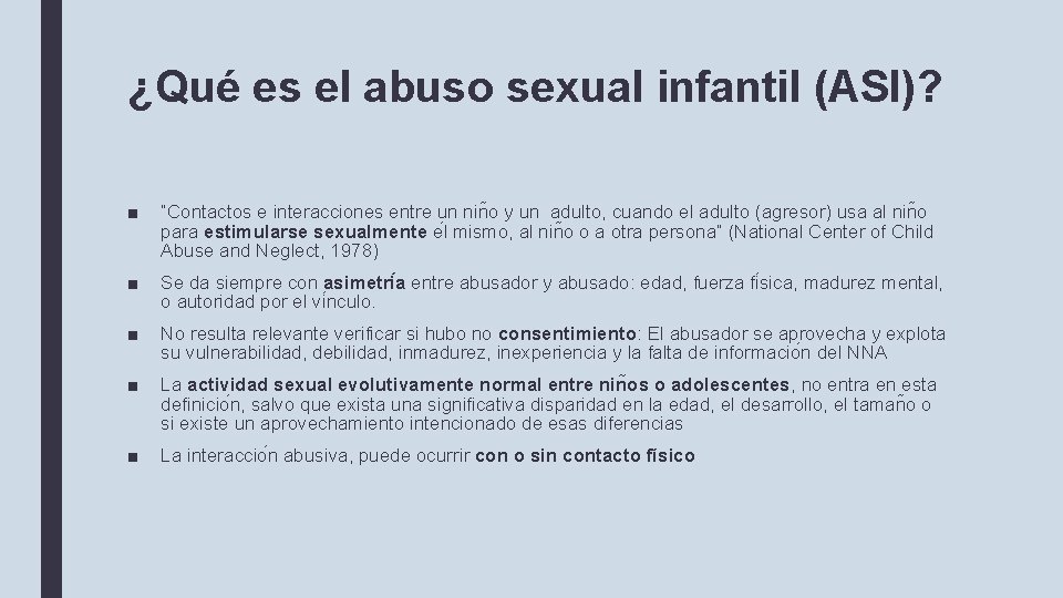 ¿Qué es el abuso sexual infantil (ASI)? ■ “Contactos e interacciones entre un nin