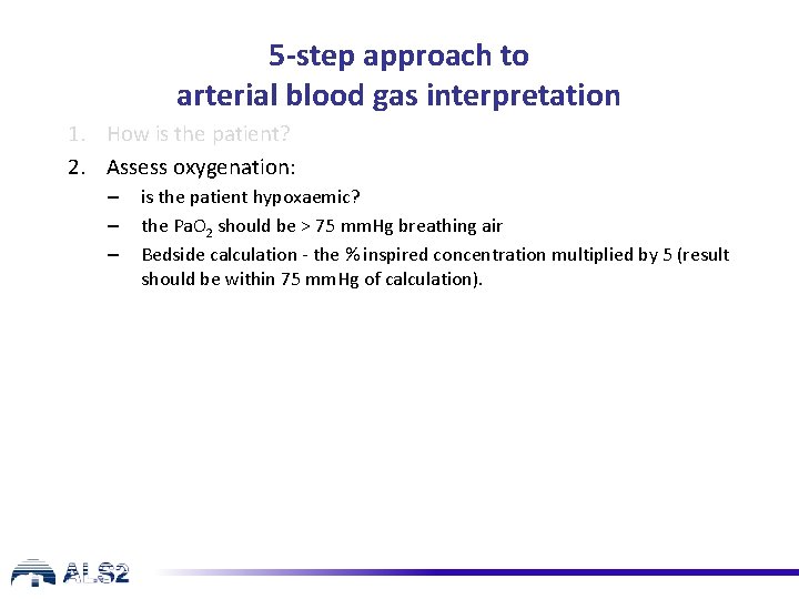 5 -step approach to arterial blood gas interpretation 1. How is the patient? 2.