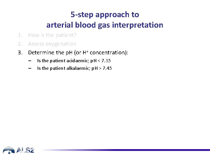 5 -step approach to arterial blood gas interpretation 1. How is the patient? 2.