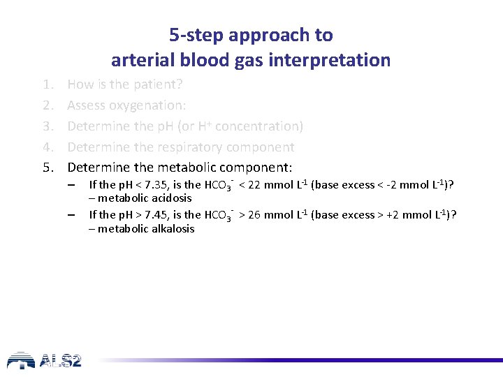 5 -step approach to arterial blood gas interpretation 1. 2. 3. 4. 5. How