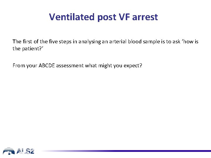 Ventilated post VF arrest The first of the five steps in analysing an arterial