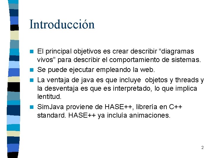 Introducción El principal objetivos es crear describir “diagramas vivos” para describir el comportamiento de