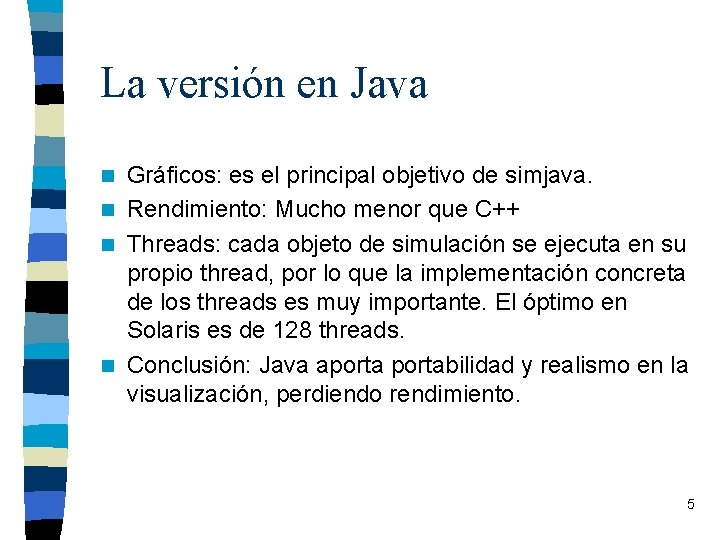 La versión en Java Gráficos: es el principal objetivo de simjava. n Rendimiento: Mucho