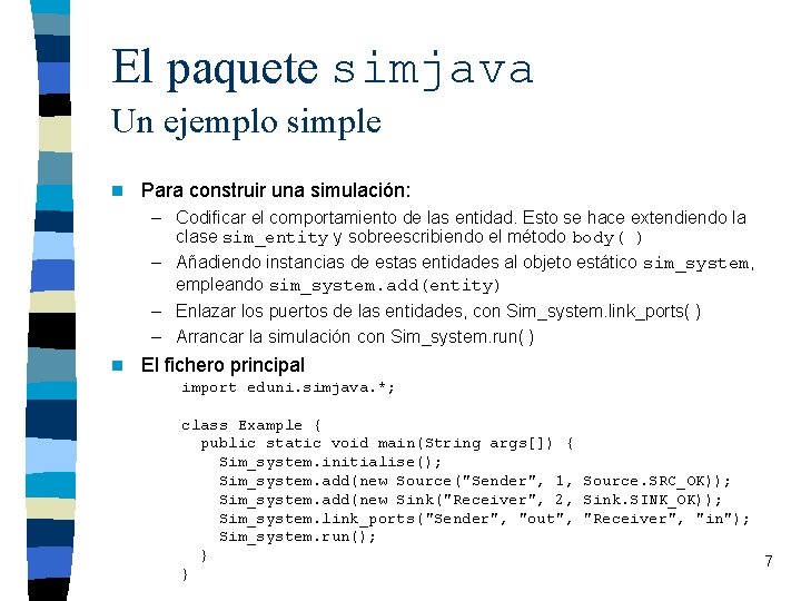 El paquete simjava Un ejemplo simple n Para construir una simulación: – Codificar el