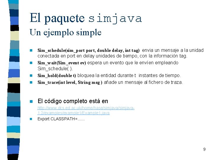 El paquete simjava Un ejemplo simple n Sim_schedule(sim_port, double delay, int tag) envia un