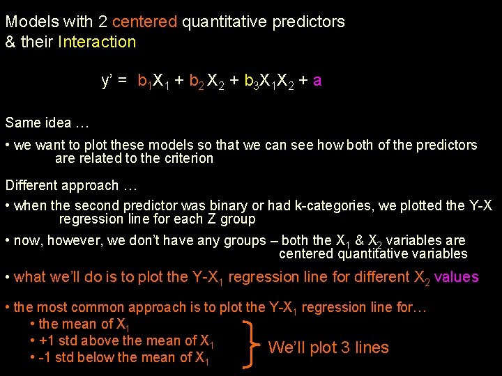 Models with 2 centered quantitative predictors & their Interaction y’ = b 1 X