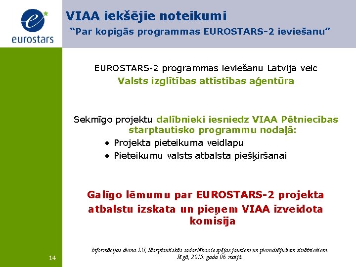 VIAA iekšējie noteikumi “Par kopīgās programmas EUROSTARS-2 ieviešanu” EUROSTARS-2 programmas ieviešanu Latvijā veic Valsts