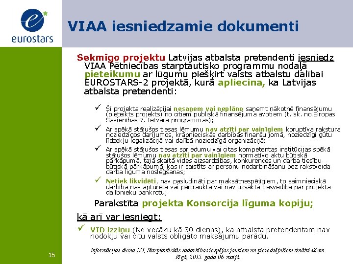 VIAA iesniedzamie dokumenti Sekmīgo projektu Latvijas atbalsta pretendenti iesniedz VIAA Pētniecības starptautisko programmu nodaļā