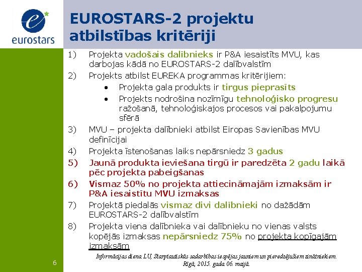 EUROSTARS-2 projektu atbilstības kritēriji 1) 2) 3) 4) 5) 6) 7) 8) 6 Projekta