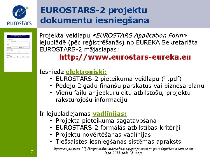 EUROSTARS-2 projektu dokumentu iesniegšana Projekta veidlapu «EUROSTARS Application Form» lejuplādē (pēc reģistrēšanās) no EUREKA