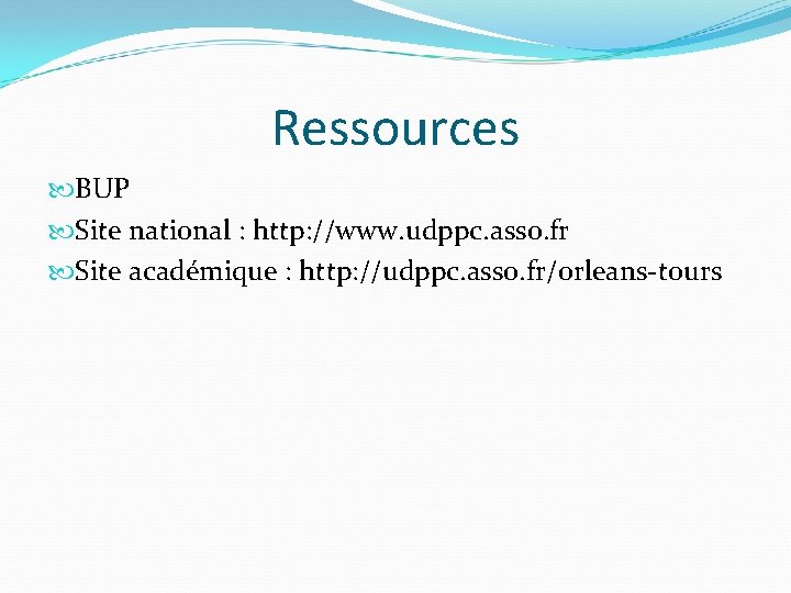 Ressources BUP Site national : http: //www. udppc. asso. fr Site académique : http: