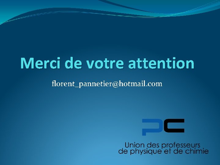 Merci de votre attention florent_pannetier@hotmail. com 